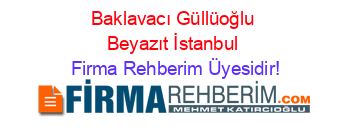 Baklavacı+Güllüoğlu+Beyazıt+İstanbul Firma+Rehberim+Üyesidir!