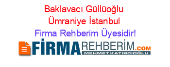 Baklavacı+Güllüoğlu+Ümraniye+İstanbul Firma+Rehberim+Üyesidir!
