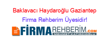 Baklavacı+Haydaroğlu+Gaziantep Firma+Rehberim+Üyesidir!