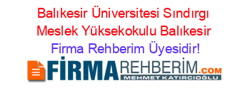 Balıkesir+Üniversitesi+Sındırgı+Meslek+Yüksekokulu+Balıkesir Firma+Rehberim+Üyesidir!