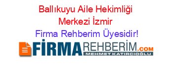 Ballıkuyu+Aile+Hekimliği+Merkezi+İzmir Firma+Rehberim+Üyesidir!