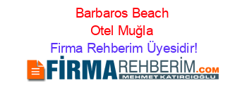 Barbaros+Beach+Otel+Muğla Firma+Rehberim+Üyesidir!