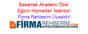 Basamak+Akademi+Özel+Eğitim+Hizmetleri+İstanbul Firma+Rehberim+Üyesidir!