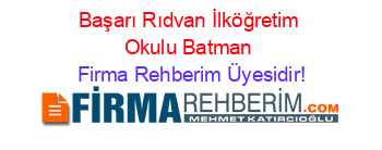 Başarı+Rıdvan+İlköğretim+Okulu+Batman Firma+Rehberim+Üyesidir!