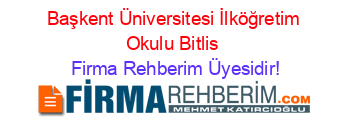 Başkent+Üniversitesi+İlköğretim+Okulu+Bitlis Firma+Rehberim+Üyesidir!