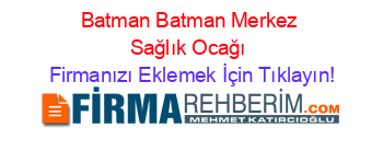 Batman+Batman+Merkez+Sağlık+Ocağı Firmanızı+Eklemek+İçin+Tıklayın!