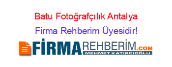 Batu+Fotoğrafçılık+Antalya Firma+Rehberim+Üyesidir!