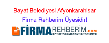 Bayat+Belediyesi+Afyonkarahisar Firma+Rehberim+Üyesidir!