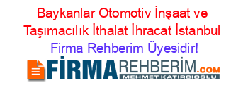 Baykanlar+Otomotiv+İnşaat+ve+Taşımacılık+İthalat+İhracat+İstanbul Firma+Rehberim+Üyesidir!