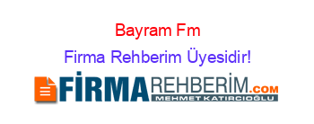 Bayram+Fm Firma+Rehberim+Üyesidir!