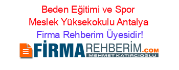 Beden+Eğitimi+ve+Spor+Meslek+Yüksekokulu+Antalya Firma+Rehberim+Üyesidir!
