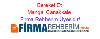 Bereket+Et+Mangal+Çanakkale Firma+Rehberim+Üyesidir!