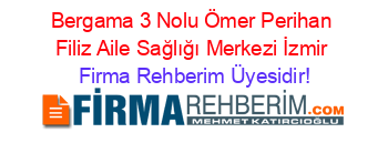 Bergama+3+Nolu+Ömer+Perihan+Filiz+Aile+Sağlığı+Merkezi+İzmir Firma+Rehberim+Üyesidir!