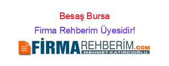 Besaş+Bursa Firma+Rehberim+Üyesidir!