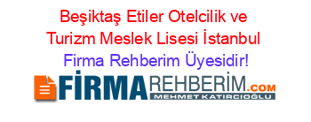 Beşiktaş+Etiler+Otelcilik+ve+Turizm+Meslek+Lisesi+İstanbul Firma+Rehberim+Üyesidir!