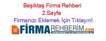 Beşiktaş+Firma+Rehberi+2.Sayfa+ Firmanızı+Eklemek+İçin+Tıklayın!