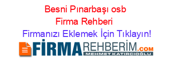 Besni+Pınarbaşı+osb+Firma+Rehberi+ Firmanızı+Eklemek+İçin+Tıklayın!