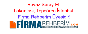 Beyaz+Saray+Et+Lokantası,+Tepeören+İstanbul Firma+Rehberim+Üyesidir!