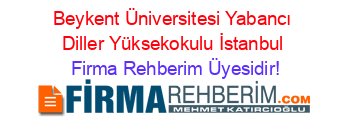 Beykent+Üniversitesi+Yabancı+Diller+Yüksekokulu+İstanbul Firma+Rehberim+Üyesidir!
