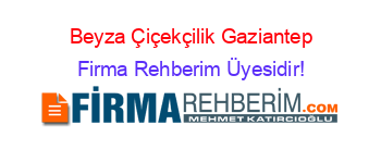 Beyza+Çiçekçilik+Gaziantep Firma+Rehberim+Üyesidir!