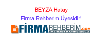 BEYZA+Hatay Firma+Rehberim+Üyesidir!