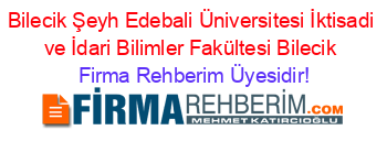 Bilecik+Şeyh+Edebali+Üniversitesi+İktisadi+ve+İdari+Bilimler+Fakültesi+Bilecik Firma+Rehberim+Üyesidir!