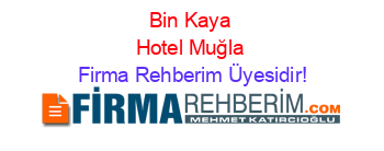 Bin+Kaya+Hotel+Muğla Firma+Rehberim+Üyesidir!