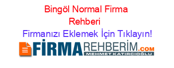 Bingöl+Normal+Firma+Rehberi+ Firmanızı+Eklemek+İçin+Tıklayın!