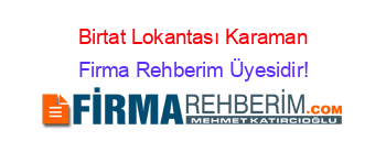 Birtat+Lokantası+Karaman Firma+Rehberim+Üyesidir!