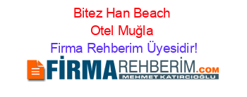 Bitez+Han+Beach+Otel+Muğla Firma+Rehberim+Üyesidir!