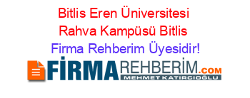 Bitlis+Eren+Üniversitesi+Rahva+Kampüsü+Bitlis Firma+Rehberim+Üyesidir!