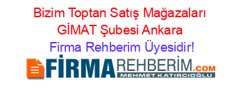 Bizim+Toptan+Satış+Mağazaları+GİMAT+Şubesi+Ankara Firma+Rehberim+Üyesidir!
