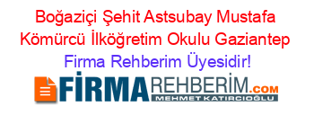 Boğaziçi+Şehit+Astsubay+Mustafa+Kömürcü+İlköğretim+Okulu+Gaziantep Firma+Rehberim+Üyesidir!
