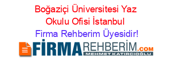 Boğaziçi+Üniversitesi+Yaz+Okulu+Ofisi+İstanbul Firma+Rehberim+Üyesidir!