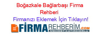 Boğazkale+Bağlarbaşı+Firma+Rehberi+ Firmanızı+Eklemek+İçin+Tıklayın!
