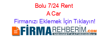 Bolu+7/24+Rent+A+Car Firmanızı+Eklemek+İçin+Tıklayın!