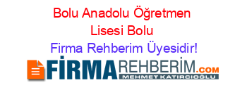 Bolu+Anadolu+Öğretmen+Lisesi+Bolu Firma+Rehberim+Üyesidir!