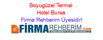Boyugüzel+Termal+Hotel+Bursa Firma+Rehberim+Üyesidir!