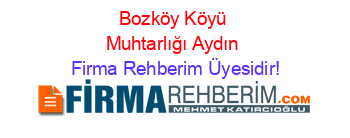 Bozköy+Köyü+Muhtarlığı+Aydın Firma+Rehberim+Üyesidir!