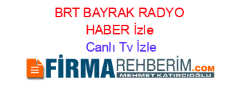 BRT+BAYRAK+RADYO+HABER+İzle Canlı+Tv+İzle