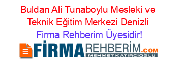 Buldan+Ali+Tunaboylu+Mesleki+ve+Teknik+Eğitim+Merkezi+Denizli Firma+Rehberim+Üyesidir!