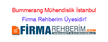 Bummerang+Mühendislik+İstanbul Firma+Rehberim+Üyesidir!