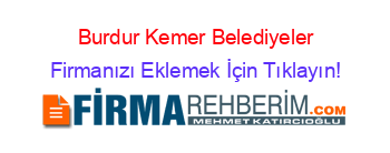 Burdur+Kemer+Belediyeler Firmanızı+Eklemek+İçin+Tıklayın!
