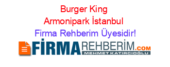 Burger+King+Armonipark+İstanbul Firma+Rehberim+Üyesidir!
