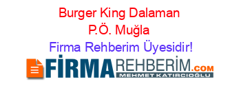 Burger+King+Dalaman+P.Ö.+Muğla Firma+Rehberim+Üyesidir!