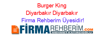 Burger+King+Diyarbakır+Diyarbakır Firma+Rehberim+Üyesidir!