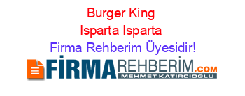 Burger+King+Isparta+Isparta Firma+Rehberim+Üyesidir!