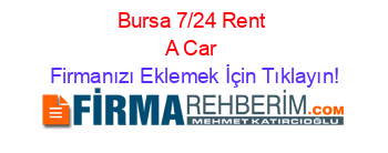 Bursa+7/24+Rent+A+Car Firmanızı+Eklemek+İçin+Tıklayın!