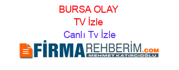 BURSA+OLAY+TV+İzle Canlı+Tv+İzle