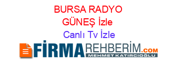 BURSA+RADYO+GÜNEŞ+İzle Canlı+Tv+İzle